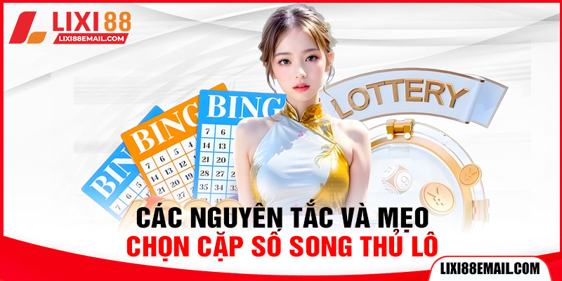 Các nguyên tắc và mẹo chọn cặp số song thủ lô
