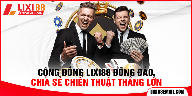 Cộng đồng lixi88 đông đảo, chia sẻ chiến thuật thắng lớn
