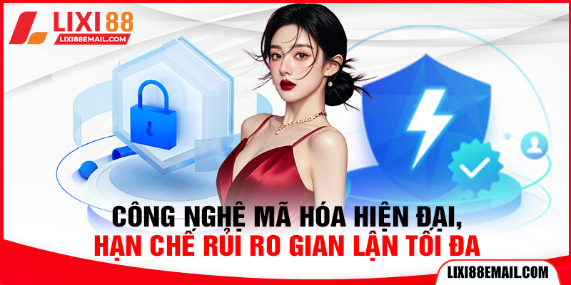 Công nghệ mã hóa hiện đại, hạn chế rủi ro gian lận tối đa