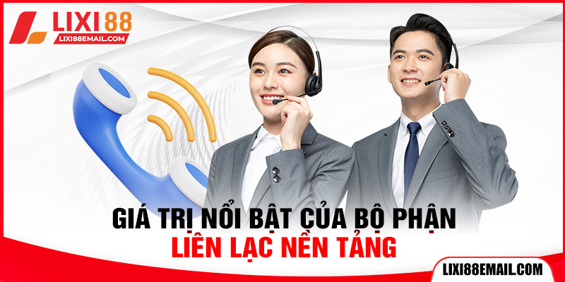 Giá trị nổi bật của bộ phận liên lạc nền tảng
