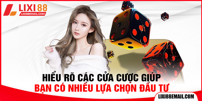 Hiểu rõ các cửa cược giúp bạn có nhiều lựa chọn đầu tư