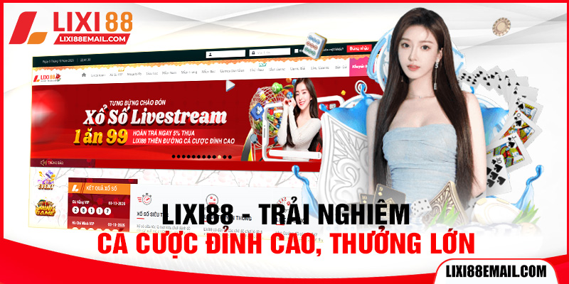Lixi88 - Trải nghiệm cá cược đỉnh cao, thưởng lớn