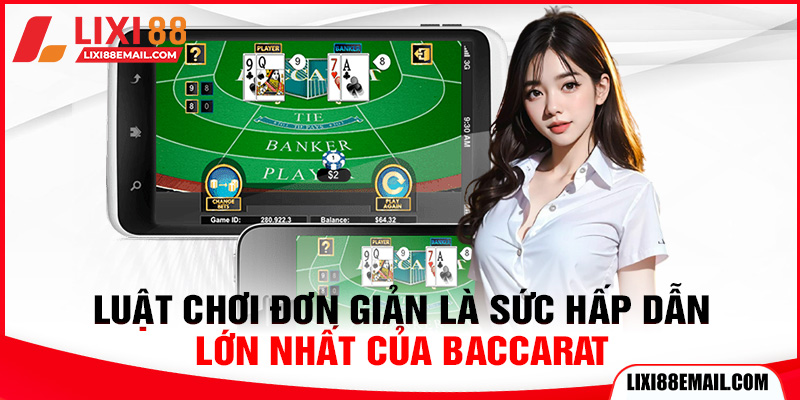 Luật chơi đơn giản là sức hấp dẫn lớn nhất của Baccarat