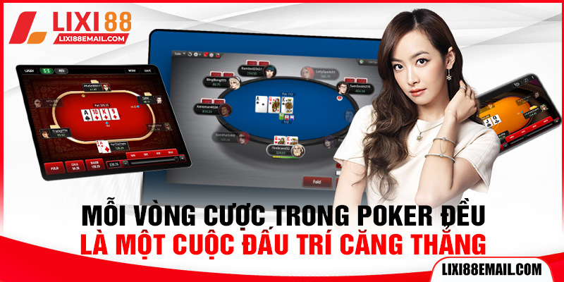 Mỗi vòng cược trong Poker đều là một cuộc đấu trí căng thẳng