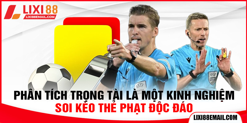 Phân tích trọng tài là một kinh nghiệm soi kèo thẻ phạt độc đáo