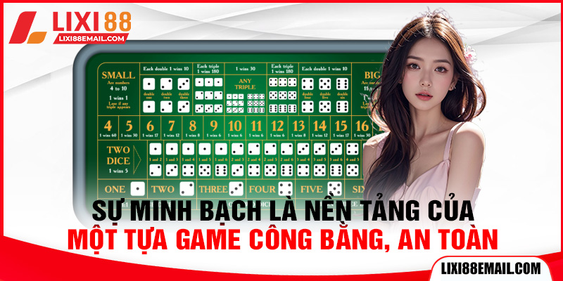 Sự minh bạch là nền tảng của một tựa game công bằng, an toàn