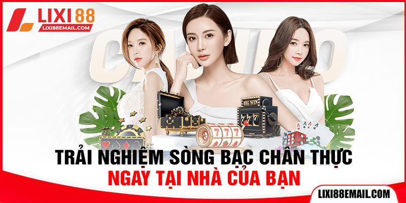 Trải nghiệm sòng bạc chân thực ngay tại nhà của bạn