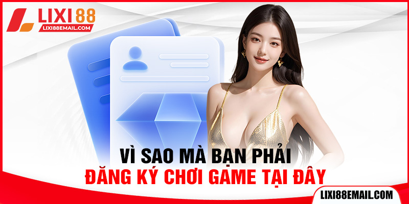 Vì sao mà bạn phải đăng ký chơi game tại đây